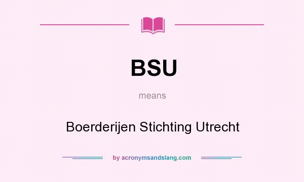 What does BSU mean? It stands for Boerderijen Stichting Utrecht