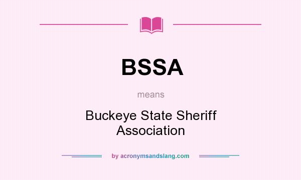 What does BSSA mean? It stands for Buckeye State Sheriff Association