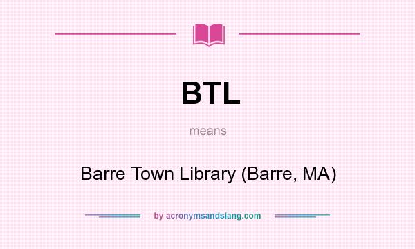 What does BTL mean? It stands for Barre Town Library (Barre, MA)
