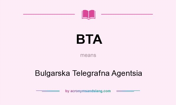 What does BTA mean? It stands for Bulgarska Telegrafna Agentsia