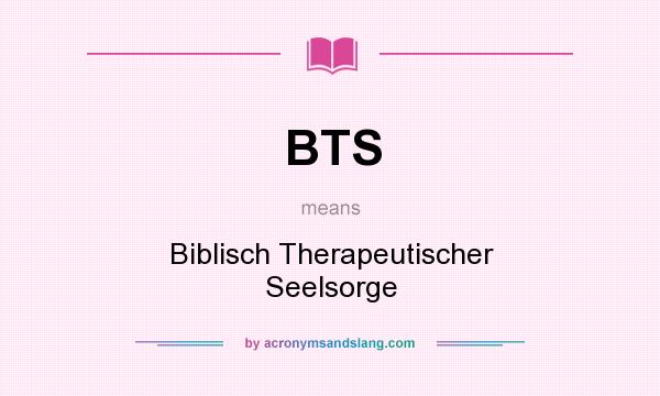 What does BTS mean? It stands for Biblisch Therapeutischer Seelsorge