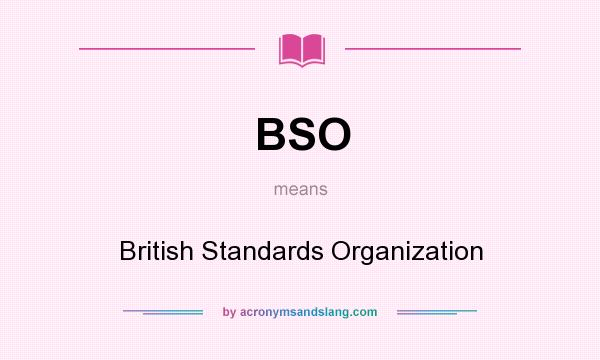 What does BSO mean? It stands for British Standards Organization