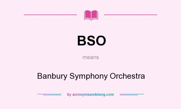 What does BSO mean? It stands for Banbury Symphony Orchestra