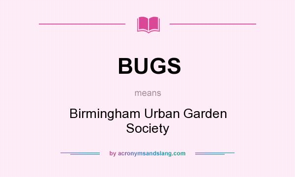 What does BUGS mean? It stands for Birmingham Urban Garden Society