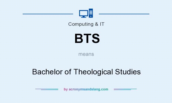 What does BTS mean? It stands for Bachelor of Theological Studies