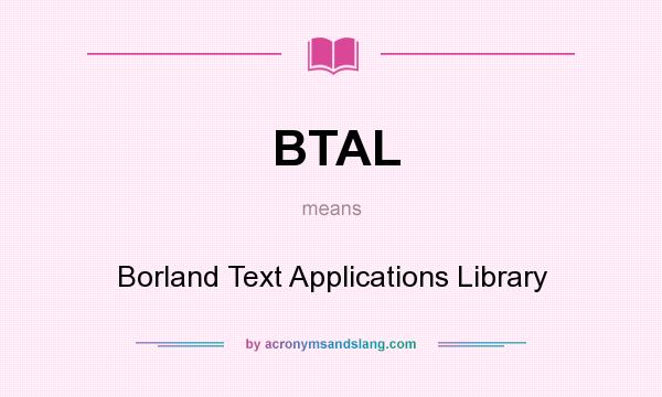 What does BTAL mean? It stands for Borland Text Applications Library