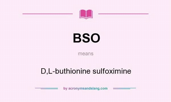 What does BSO mean? It stands for D,L-buthionine sulfoximine