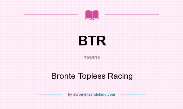 What does BTR mean? It stands for Bronte Topless Racing