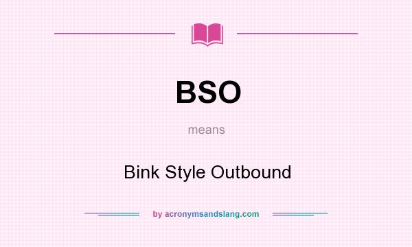 What does BSO mean? It stands for Bink Style Outbound