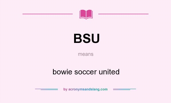 What does BSU mean? It stands for bowie soccer united