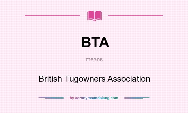 What does BTA mean? It stands for British Tugowners Association