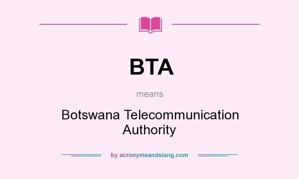 What does BTA mean? It stands for Botswana Telecommunication Authority