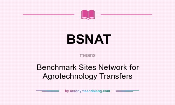 What does BSNAT mean? It stands for Benchmark Sites Network for Agrotechnology Transfers