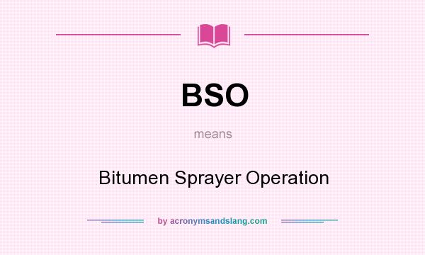 What does BSO mean? It stands for Bitumen Sprayer Operation