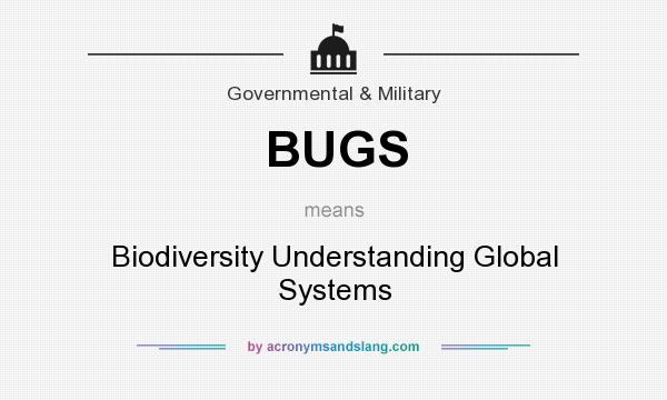 What does BUGS mean? It stands for Biodiversity Understanding Global Systems