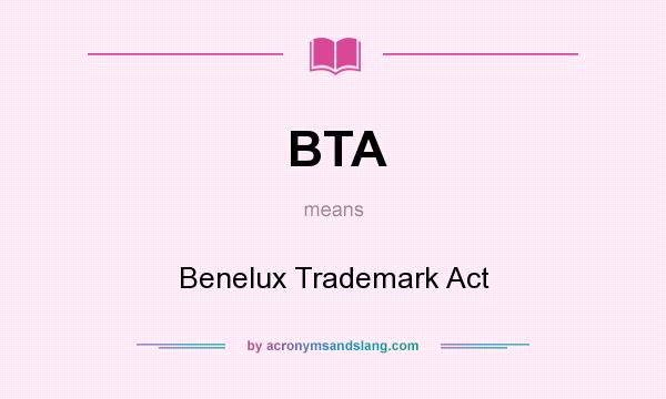 What does BTA mean? It stands for Benelux Trademark Act