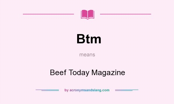 What does Btm mean? It stands for Beef Today Magazine