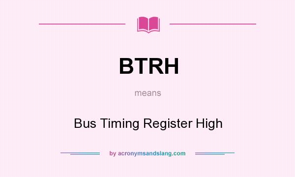 What does BTRH mean? It stands for Bus Timing Register High