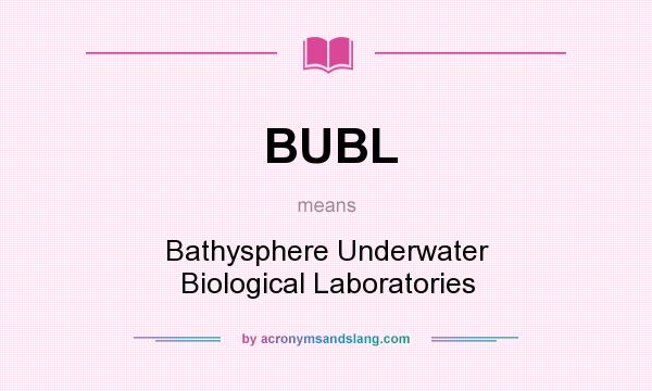 What does BUBL mean? It stands for Bathysphere Underwater Biological Laboratories