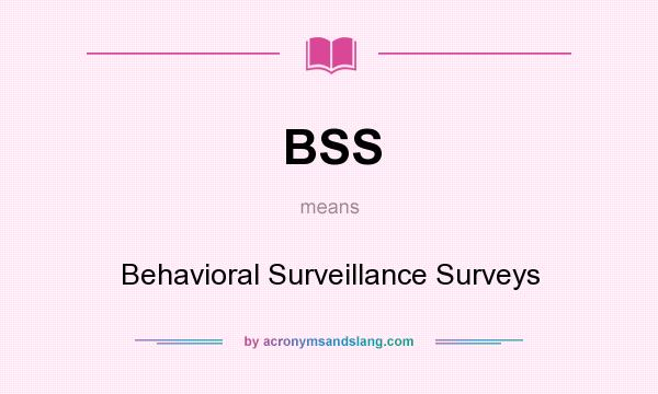 What does BSS mean? It stands for Behavioral Surveillance Surveys