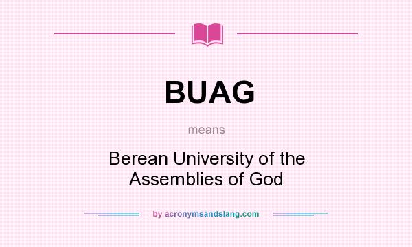 What does BUAG mean? It stands for Berean University of the Assemblies of God