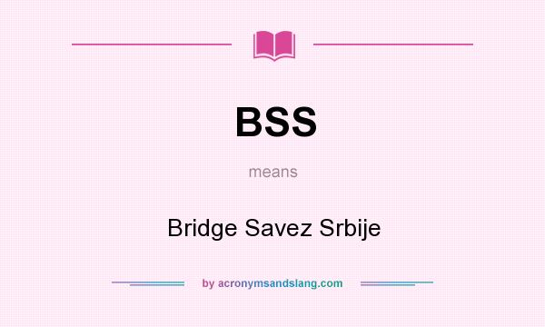What does BSS mean? It stands for Bridge Savez Srbije