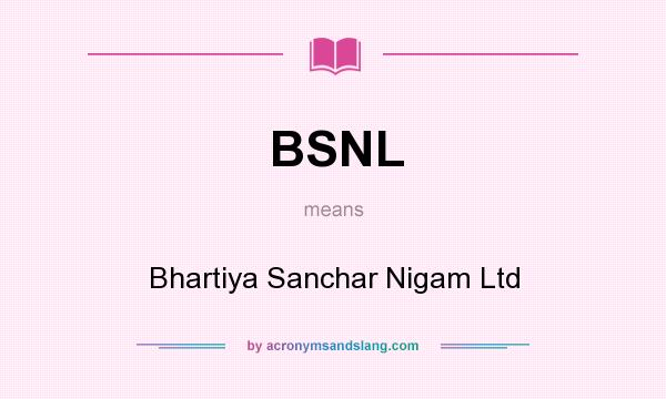 What does BSNL mean? It stands for Bhartiya Sanchar Nigam Ltd
