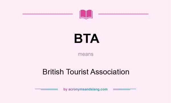 What does BTA mean? It stands for British Tourist Association