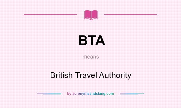 What does BTA mean? It stands for British Travel Authority