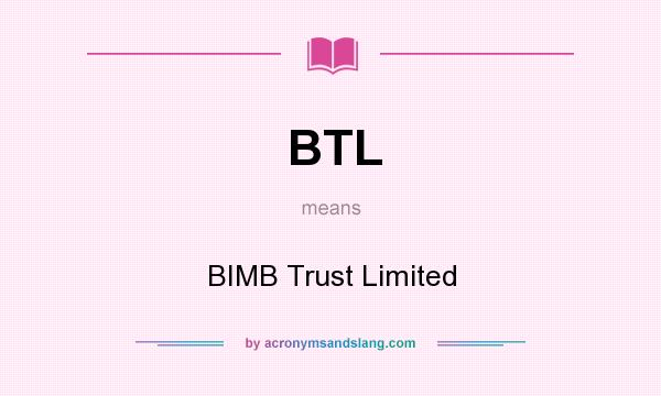 What does BTL mean? It stands for BIMB Trust Limited