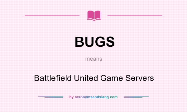 What does BUGS mean? It stands for Battlefield United Game Servers