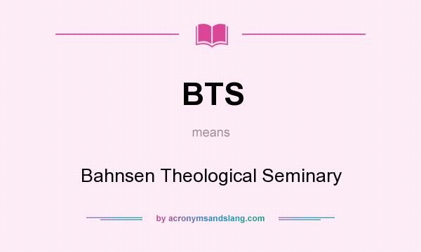 What does BTS mean? It stands for Bahnsen Theological Seminary