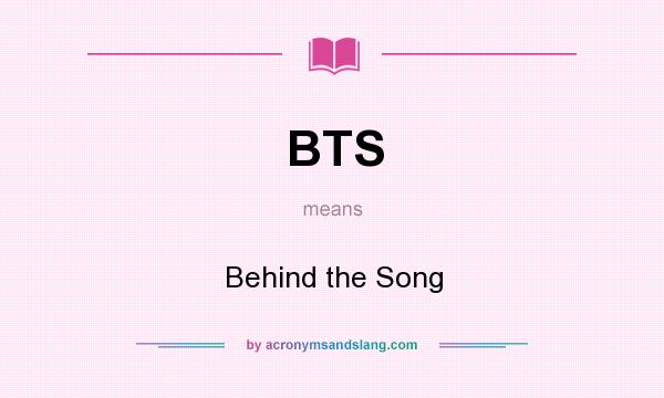 What does BTS mean? It stands for Behind the Song