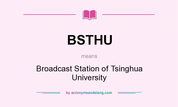 What does BSTHU mean? It stands for Broadcast Station of Tsinghua University