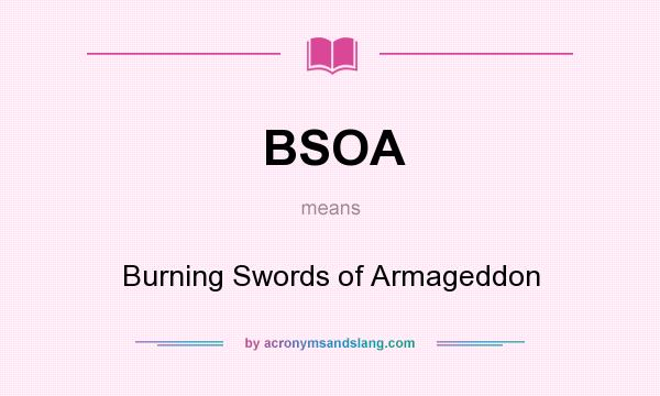 What does BSOA mean? It stands for Burning Swords of Armageddon