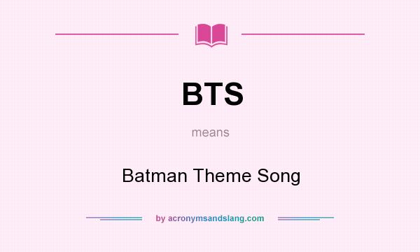 What does BTS mean? It stands for Batman Theme Song