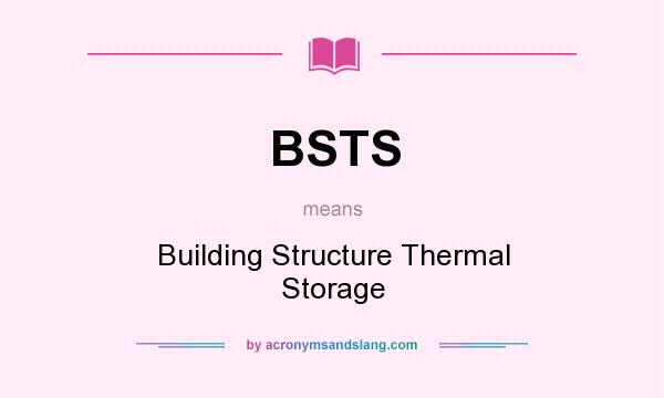 What does BSTS mean? It stands for Building Structure Thermal Storage