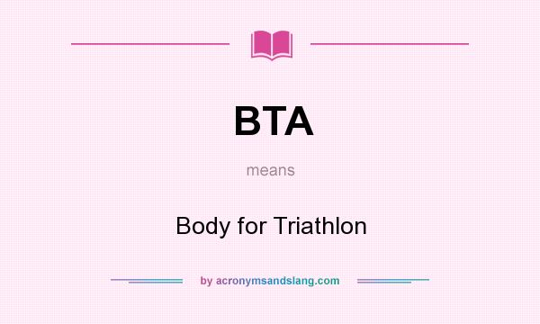 What does BTA mean? It stands for Body for Triathlon
