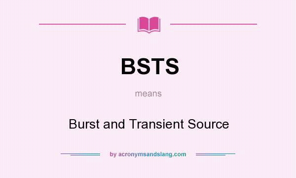 What does BSTS mean? It stands for Burst and Transient Source