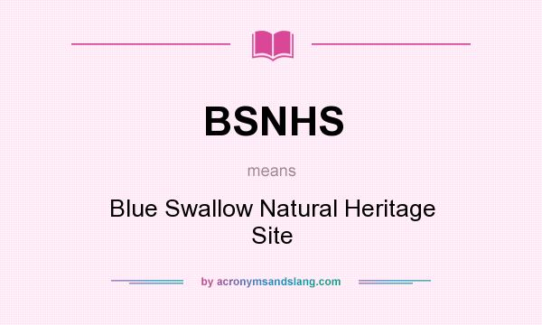 What does BSNHS mean? It stands for Blue Swallow Natural Heritage Site