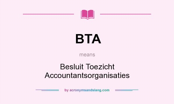 What does BTA mean? It stands for Besluit Toezicht Accountantsorganisaties