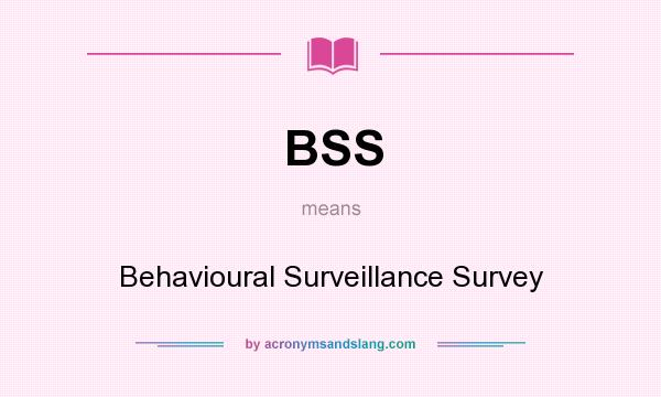 What does BSS mean? It stands for Behavioural Surveillance Survey