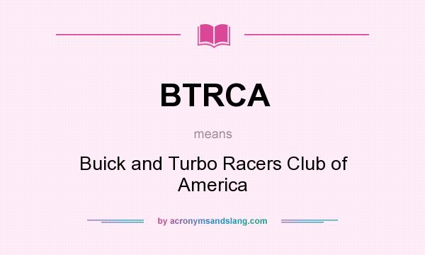 What does BTRCA mean? It stands for Buick and Turbo Racers Club of America