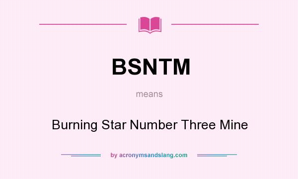 What does BSNTM mean? It stands for Burning Star Number Three Mine