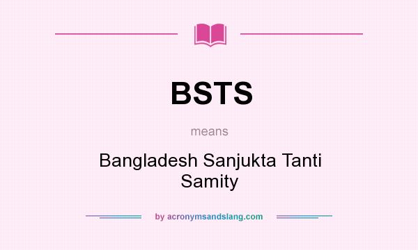 What does BSTS mean? It stands for Bangladesh Sanjukta Tanti Samity