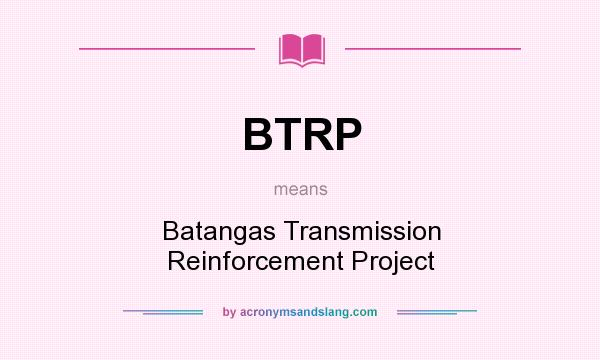 What does BTRP mean? It stands for Batangas Transmission Reinforcement Project