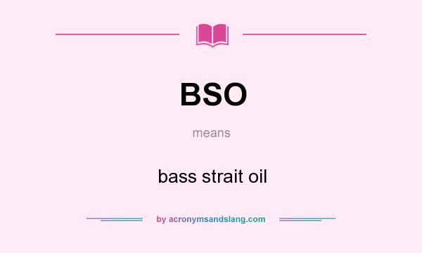 What does BSO mean? It stands for bass strait oil