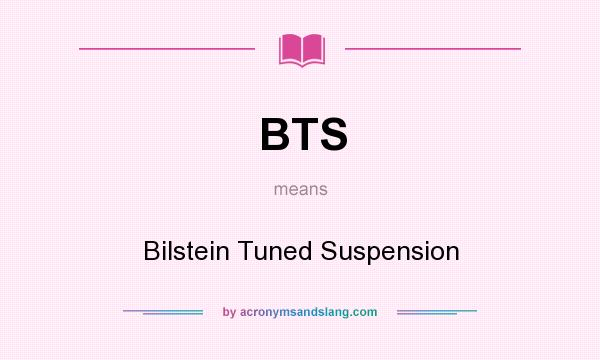What does BTS mean? It stands for Bilstein Tuned Suspension