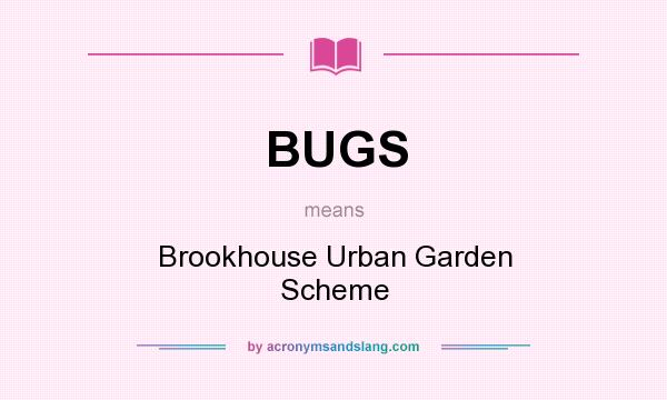 What does BUGS mean? It stands for Brookhouse Urban Garden Scheme