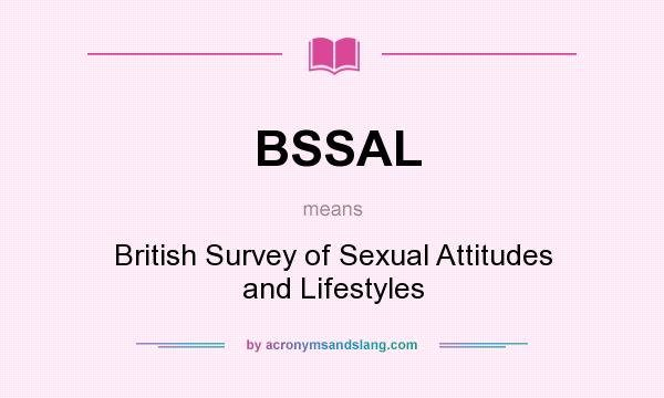 What does BSSAL mean? It stands for British Survey of Sexual Attitudes and Lifestyles